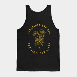 Sometimes You Win, Sometimes You Learn Tank Top